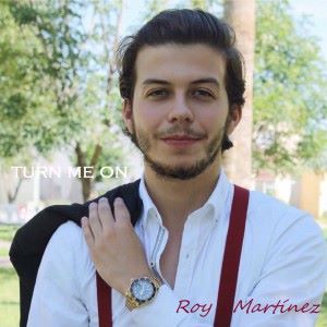 Roy Martinez: Turn Me On