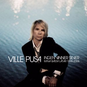 Ville Pusa: Ingen vinner silver (Mina bästa låtar 1998-2006)