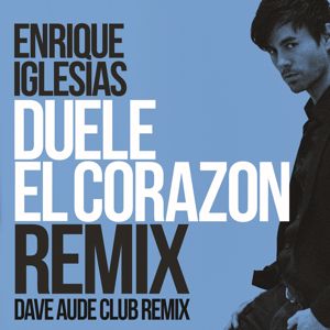 Enrique Iglesias: DUELE EL CORAZON (Dave Audé Club Mix)
