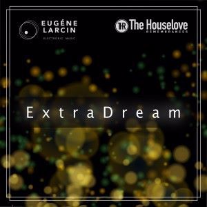 Eugène Larcin Meets The Houselove Remembrances: Extra Dream