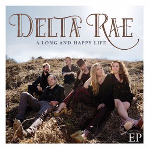 Delta Rae: A Long And Happy Life EP