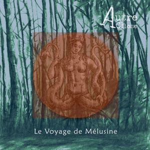 Autre Chose: Le Voyage de Mélusine