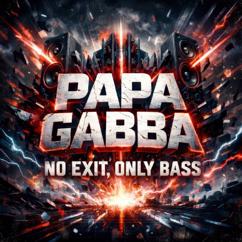 PAPA GABBA: No Exit, Only Bass