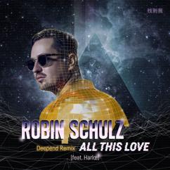 Robin Schulz, Harlœ: All This Love (feat. Harlœ) (Deepend Remix)