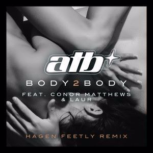 ATB, Conor Matthews & LAUR: BODY 2 BODY (Hagen Feetly Remix)