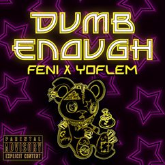 Feni, Yoflem: Dumb Enough (feat. Yoflem)