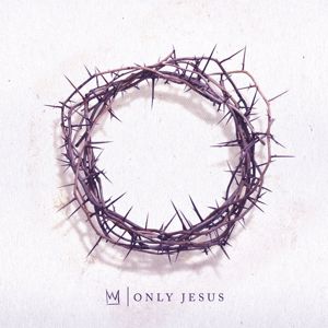 Casting Crowns: Only Jesus