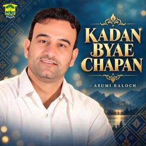 Asumi Baloch: Kadan Byae Chapan