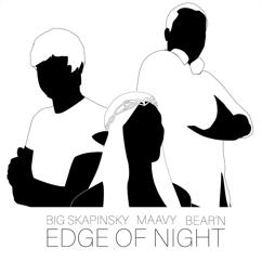 Big Skapinsky, Maavy & Bear'n: Edge of Night