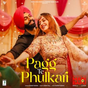Ranjit Bawa, Parmish Verma & Laddi Gill: Pagg Te Phulkari (From "Main Te Bapu")