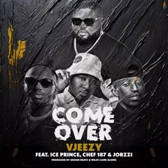 VJeezy, Ice Prince, Chef 187, Jorzzi: Come Over (feat. Ice Prince, Chef 187 & Jorzzi)