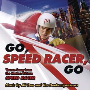 Ali Dee and The DeeKompressors: Go Speed Racer Go (Theme Song from the Motion Picture Speed Racer) (Go Speed Racer GoTheme Song from the Motion Picture Speed Racer)