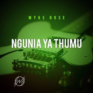 Myke Rose: Ngunia Ya Thumu