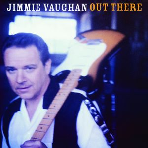 Jimmie Vaughan: Out There