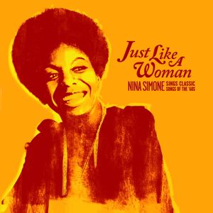 Nina Simone: Just Like A Woman: Nina Simone Sings Classic Songs Of The '60s