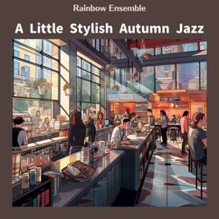 Rainbow Ensemble: A Little Stylish Autumn Jazz