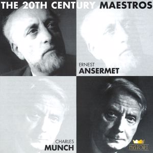 Ernest Ansermet & Charles Munch: The 20th Century Maestros: Ernest Ansermet & Charles Munch