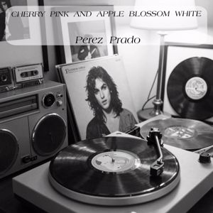 Perez Prado: Cherry Pink And Apple Blossom White