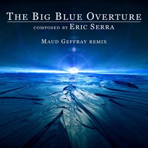 Eric Serra, Maud Geffray: The Big Blue Overture (Remix)
