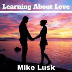 Mike Lusk: Learning About Love