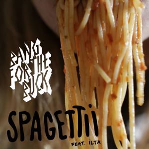 Bang For The Buck: Spagettii (feat. Ilta)