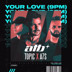 ATB, Topic, A7S: Your Love (9PM)