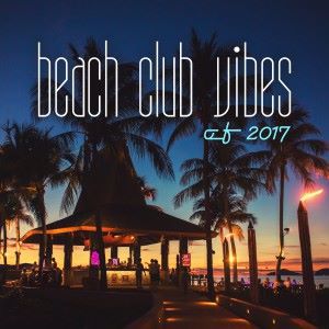 Various Artists: Beach Club Vibes of 2017