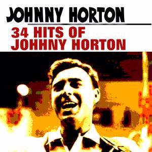 Johnny Horton: 34 Hits of Johhny Horton