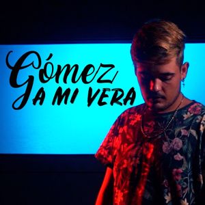 Gomez: A Mi Vera