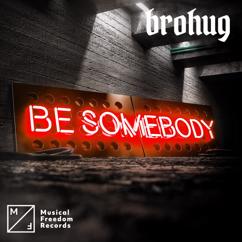 Brohug: Be Somebody