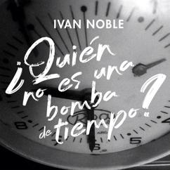Ivan Noble: ¿Quién No Es una Bomba de Tiempo?