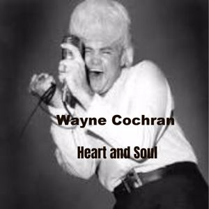Wayne Cochran: Heart and Soul