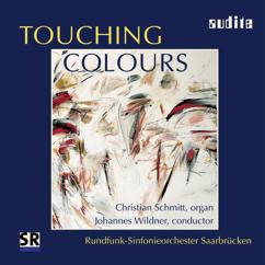 Christian Schmitt, Rundfunk-Sinfonieorchester Saarbrücken & Johannes Wildner: Touching Colours - Organ & Orchestra