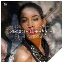 Hoxtones & Amfree feat. Sonia Singh: Smooth Operator (Hoxtones Radio Mix)