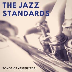The Jazz Standards: Songs of Yesteryear