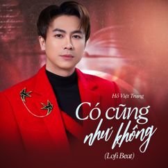 Hồ Việt Trung: Có Cũng Như Không (Beat) (Lofi Mix)