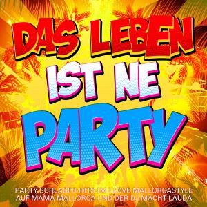 Various Artists: Das Leben ist ne Party -  Party Schlager Hits im I love Mallorcastyle auf Mama Mallorca und der DJ macht lauda