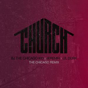 BJ The Chicago Kid, Jeremih, Lil Durk: Church (The Chicago Remix)