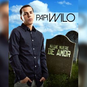 Papi Wilo: Nadie Muere de Amor