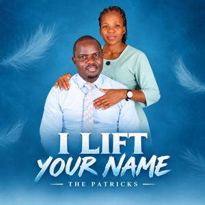 The Patricks: I Lift Your Name