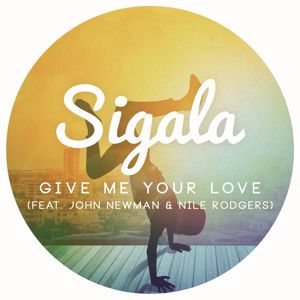 Sigala & John Newman feat. Nile Rodgers: Give Me Your Love