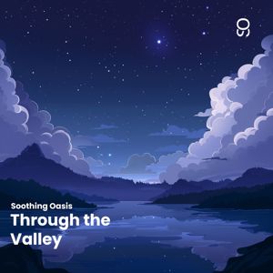 Soothing Oasis: Through the Valley