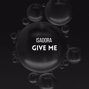 Isadora: Give Me