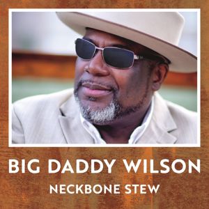 Big Daddy Wilson: Neckbone Stew