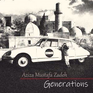 Aziza Mustafa Zadeh: Generations
