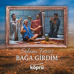 Selami Ferses: Bağa Girdim