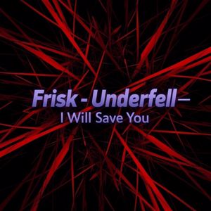 Oksiktoxik: Frisk - Underfell — I Will Save You