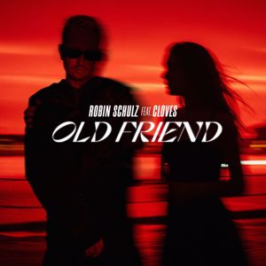 Robin Schulz, CLOVES: Old Friend (feat. CLOVES)