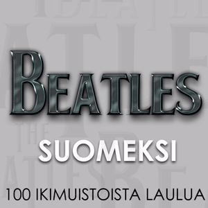 Various Artists: Beatles Suomeksi - 100 ikimuistoista laulua