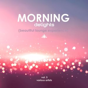 Various Artists: Morning Delights (Beautiful Lounge Experience), Vol. 3